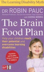 Brain Food Plan: Helping Your Child Overcome Learning Disabilities through Exercise and Nutrition (The Learning Disablity Myth)