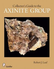 Collector's Guide to the Axinite Group (Schiffer Earth Science Monographs)