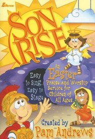 Son Rise: An Easter Praise and Worship Service for Children of All Ages