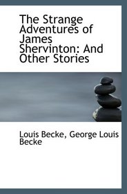 The Strange Adventures of James Shervinton: And Other Stories