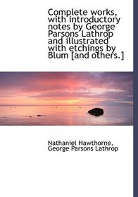 Complete works, with introductory notes by George Parsons Lathrop and illustrated with etchings by B