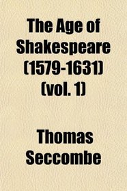 The Age of Shakespeare (1579-1631) (vol. 1)