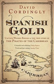 Spanish Gold: Captain Woodes Rogers and the Pirates of the Caribbean