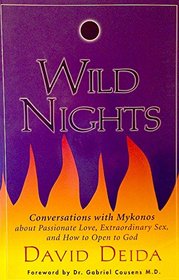 Wild Nights: Conversations with Mykonos about Passionate Love, Extraordinary sex, and How to Open to God