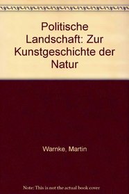 Politische Landschaft: Zur Kunstgeschichte der Natur (German Edition)