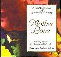 Mother Love (Shared Experieces of Suessful Mothering)