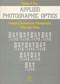 Applied Photographic Optics: Imaging Systems for Photography, Film, and Video