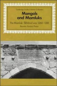 Mongols and Mamluks: The Mamluk-Ilkhanid War, 1260-1281 (Cambridge Studies in Islamic Civilization)