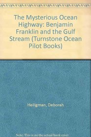 The Mysterious Ocean Highway: Benjamin Franklin and the Gulf Stream (Turnstone Ocean Pilot Book)