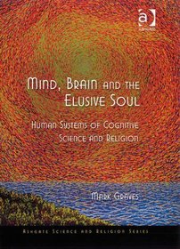 Mind, Brain and the Elusive Soul (Ashgate Science and Religion Series)