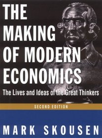 The Making of Modern Economics: The Lives and Ideas of the Great Thinkers, 2nd Edition