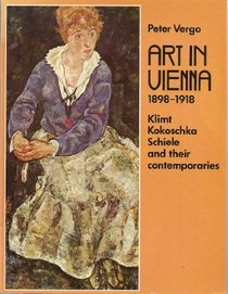 Art in Vienna, 1898-1918: Klimt, Kokoschka, Schiele and Their Contemporaries