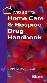 Mosby's Home Care  Hospice Drug Handbook