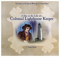 Day in the Life of a Colonial Lighthouse Keeper (Library of Living and Working in Colonial Times)