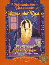 Wine of the Mystic : The Rubaiyat of Omar Khayyam : A Spiritual Interpretation