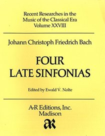 Johann Christoph Friedrich Bach: Four Late Sinfonias (Recent Researches in Music of the Classic Era Series, Volume Rrc28)