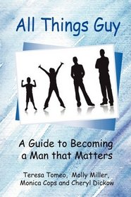 All Things Guy: A Guide to Becoming a Man that Matters