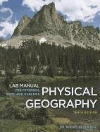 Lab Manual for Petersen/Sack/Gabler's Physical Geography, 10th