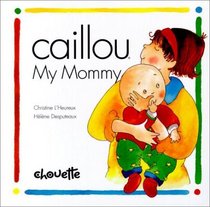 Caillou My Mommy (Caillou (Board Books))