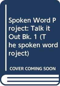 Spoken Word Project: Talk it Out Bk. 1 (The spoken word project)