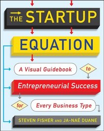 The Startup Equation: How to Visualize Your Business Dream and Build Your Plan for Success