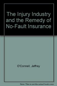 The Injury Industry and the Remedy of No-Fault Insurance