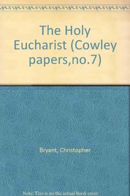 The Holy Eucharist (Cowley papers,no.7)