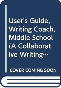 User's Guide, Writing Coach, Middle School (A Collaborative Writing Tool)