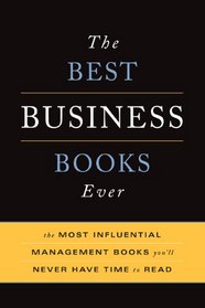The Best Business Books Ever: The Most Influential Management Books You'll Never Have Time To Read