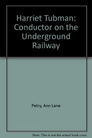 Harriet Tubman: Conductor on the Underground Railway