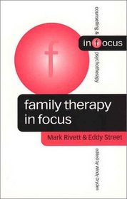 Family Therapy in Focus (Counselling & Psychotherapy in Focus Series)