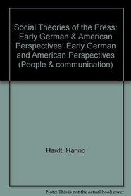 Social Theories of the Press: Early German & American Perspectives (People & communication)