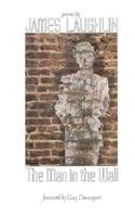 The Man in the Wall: Poems by James Laughlin