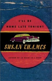 I'll Be Home Late Tonight : A Novel