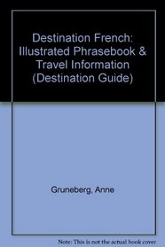 Destination French: Illustrated Phrasebook & Travel Information (Destination Guide)