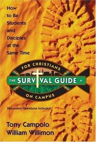 The Survival Guide for Christians on Campus: How to Be Students and Disciples at the Same Time