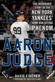 Aaron Judge: The Incredible Story of the New York Yankees' Home Run?Hitting Phenom
