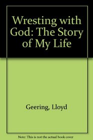 Wrestling with God: The Story of My Life