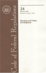 Code of Federal Regulations, Title 24, Housing and Urban Development, Pt. 0-199, Revised as of April 1, 2007