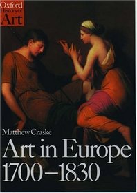 Art in Europe 1700-1830: A History of the Visual Arts in an Era of Unprecedented Urban Economic Growth (Oxford History of Art)