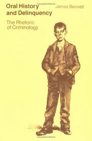 Oral History and Delinquency : The Rhetoric of Criminology