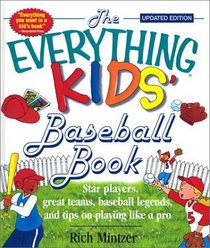 The Everything Kids' Baseball Book: Star Players, Great Teams, Baseball Legends, and Tips on Play Like a Pro (Everything Kids')