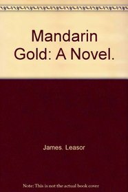 Mandarin gold;: A novel