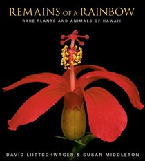Remains of a Rainbow : Rare Plants and Animals of Hawaii