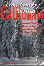 Cross-Country Skiing California: Groomed Trails and Where to Stay, from Mount Shasta to Kings Canyon