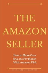 The Amazon Seller: How to Make Over $30,000 Per Month With Amazon FBA by Optimiz (Selling on Amazon) (Volume 1)