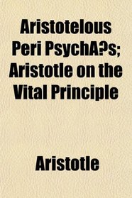 Aristotelous Peri Psych?s; Aristotle on the Vital Principle