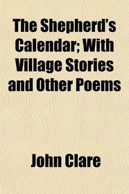 The Shepherd's Calendar; With Village Stories and Other Poems
