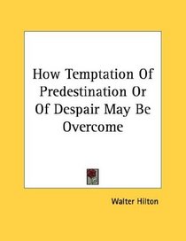 How Temptation Of Predestination Or Of Despair May Be Overcome