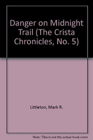 Danger on Midnight Trail (The Crista Chronicles, No. 5)